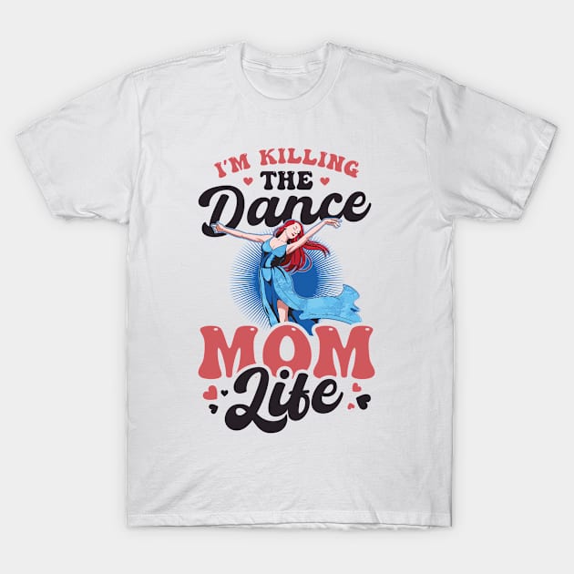Dance Mom Shirt | Killing The Dance Mom Life T-Shirt by Gawkclothing